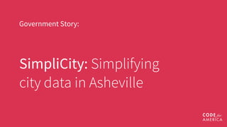 Government Story:
SimpliCity: Simplifying
city data in Asheville
 