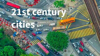 21st century
cities
 