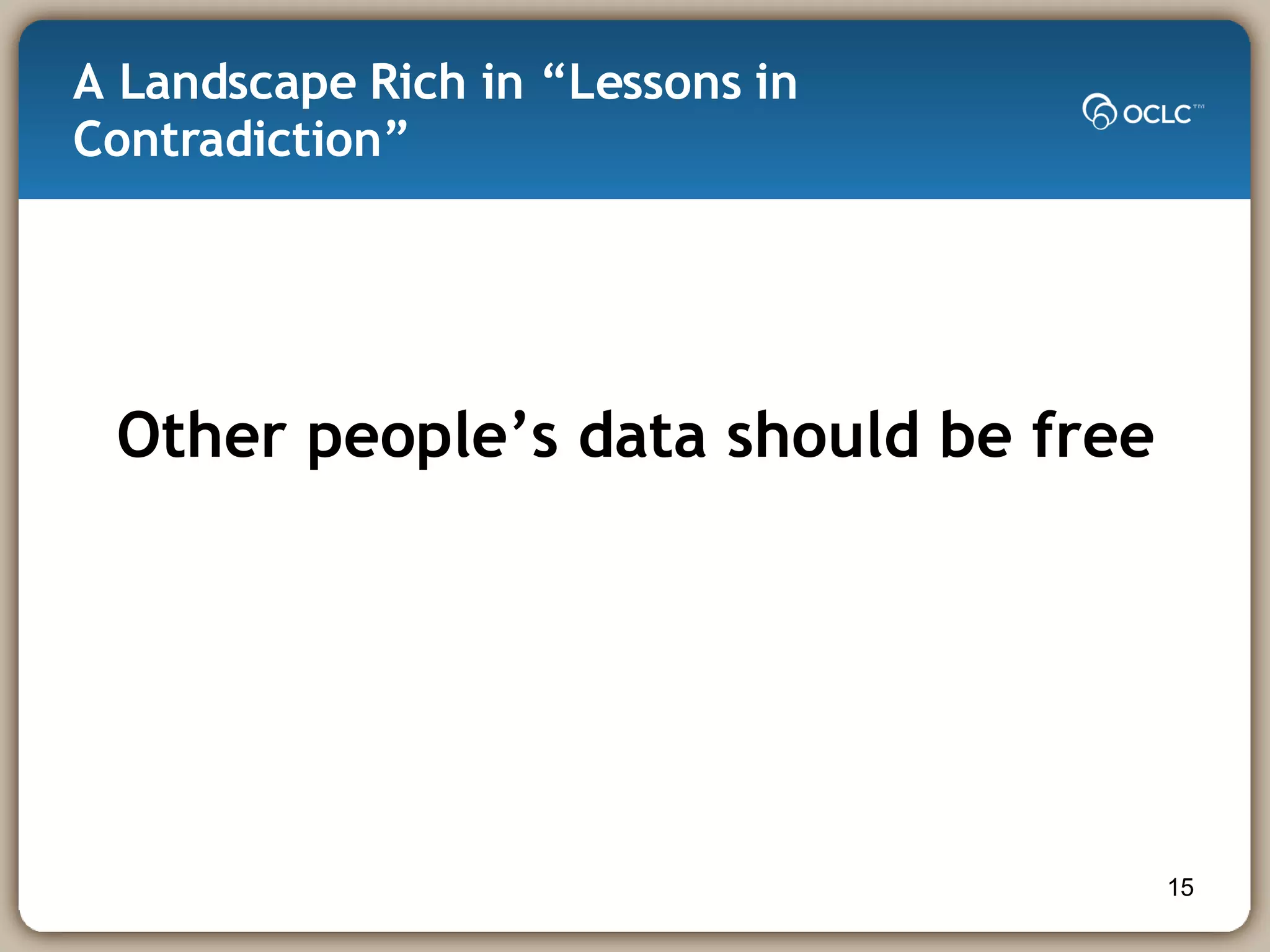A Landscape Rich in “Lessons in Contradiction” Other people’s data should be free 