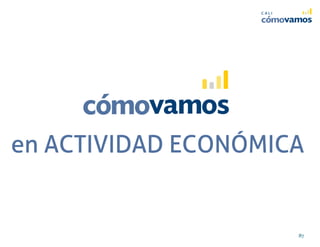 en ACTIVIDAD ECONÓMICAen ACTIVIDAD ECONÓMICAen ACTIVIDAD ECONÓMICAen ACTIVIDAD ECONÓMICA
87
 