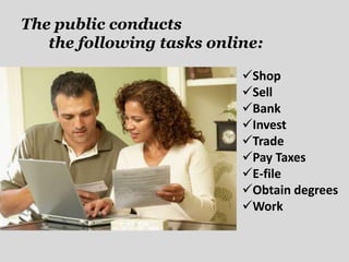 The public conducts
   the following tasks online:

                           Shop
                           Sell
    ...