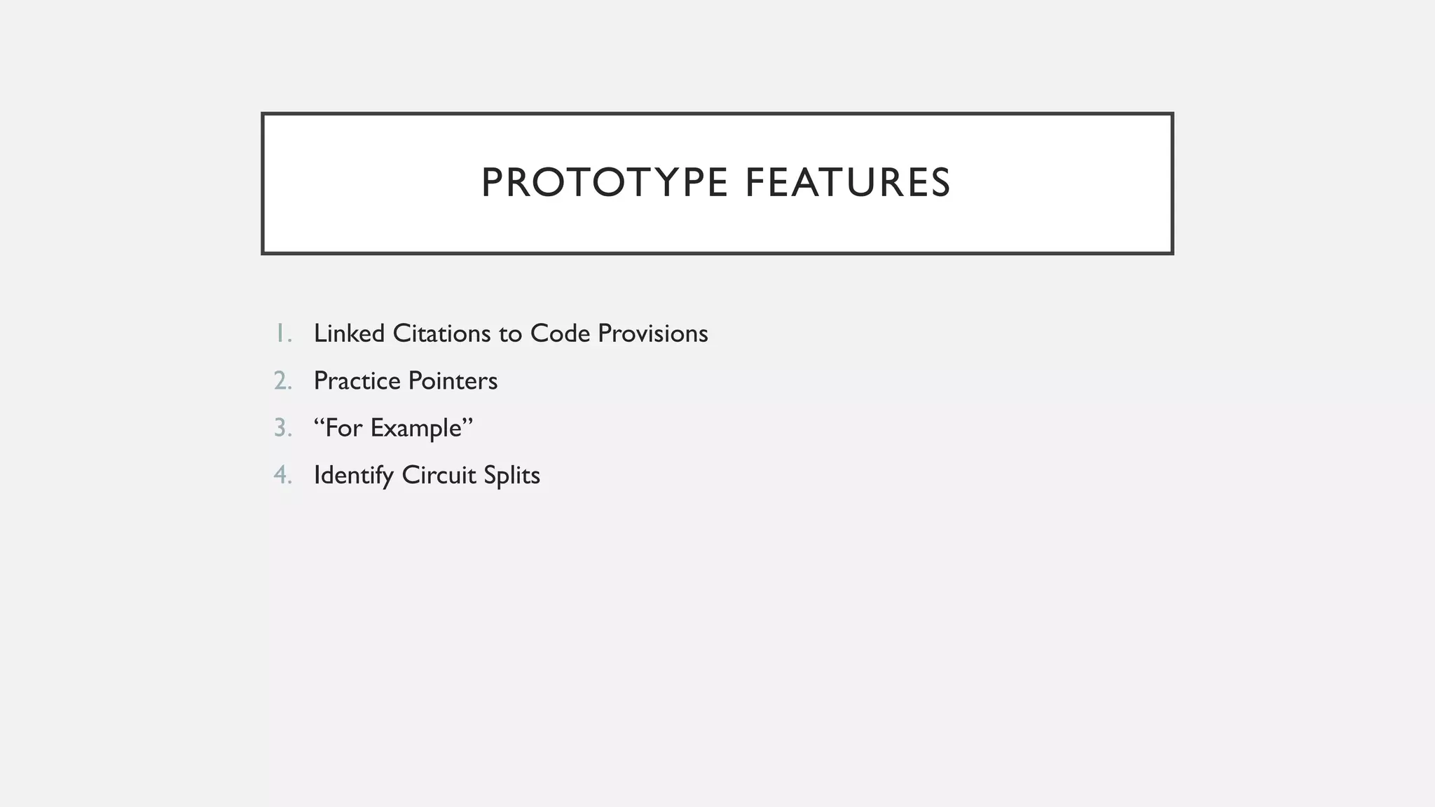 PROTOTYPE FEATURES
1. Linked Citations to Code Provisions
2. Practice Pointers
3. “For Example”
4. Identify Circuit Splits
 