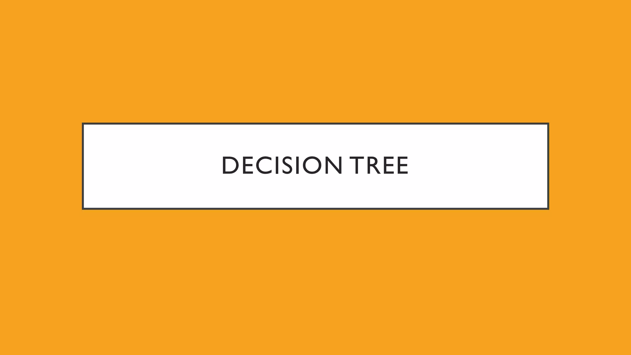 DECISION TREE
 
