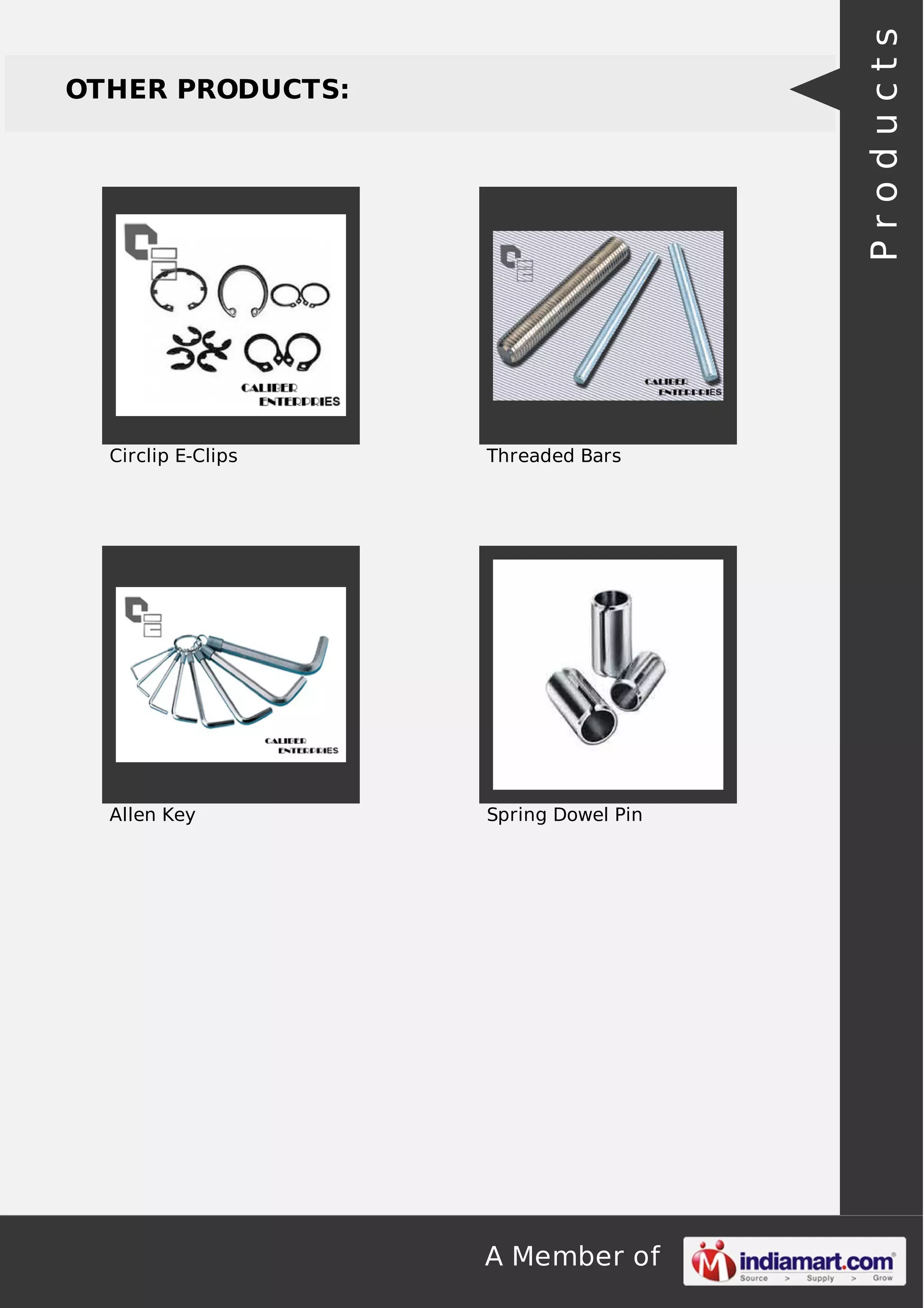 A Member of
OTHER PRODUCTS:
Circlip E-Clips Threaded Bars
Allen Key Spring Dowel Pin
Products
 