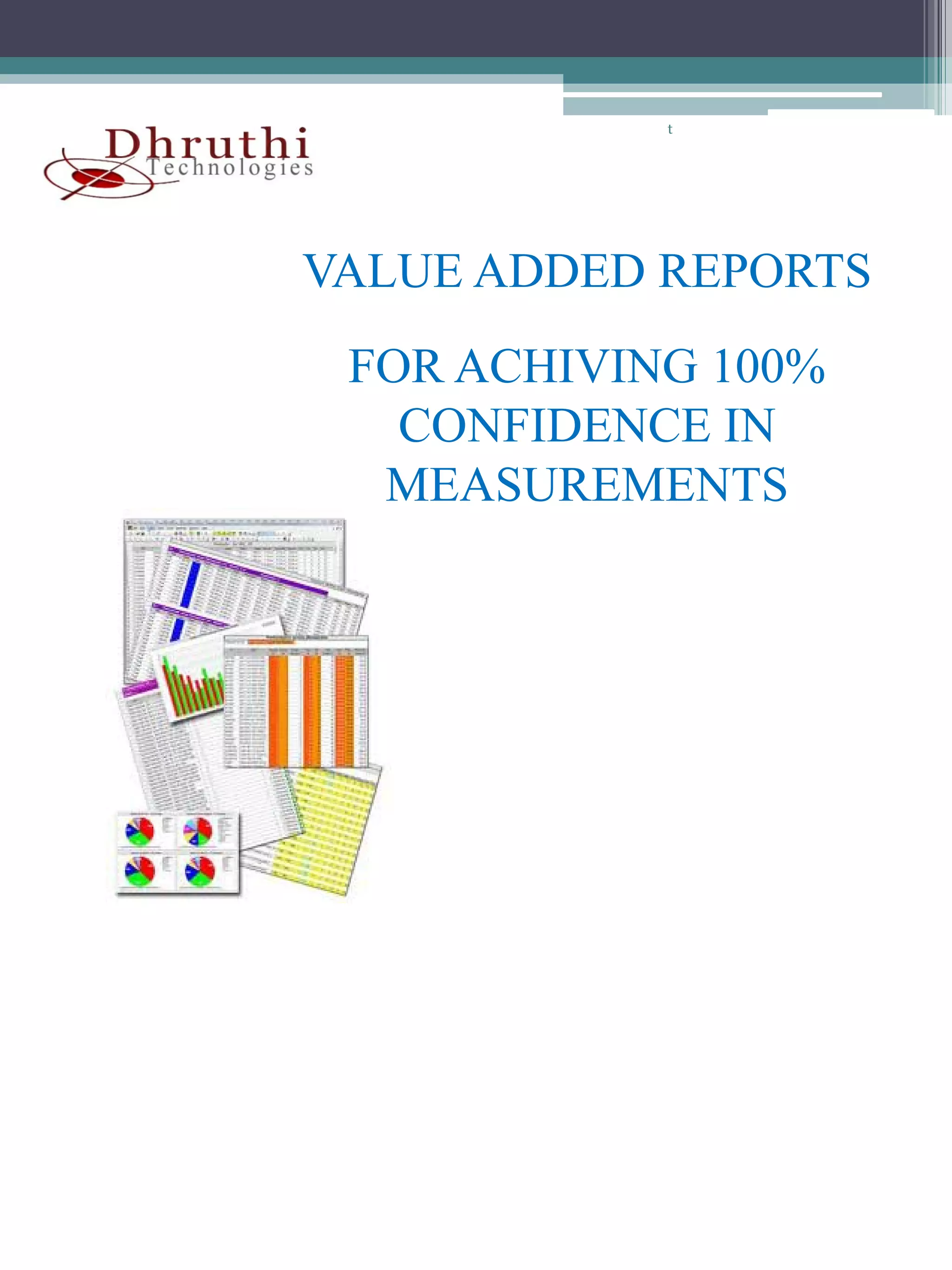 t




VALUE ADDED REPORTS
 FOR ACHIVING 100%
   CONFIDENCE IN
  MEASUREMENTS
 