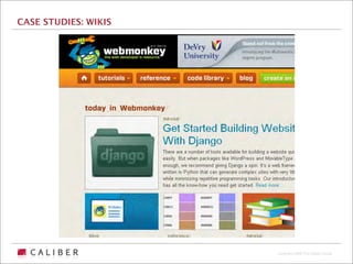CASE STUDIES: WIKIS




                      Copyright 2009 The Caliber Group
 