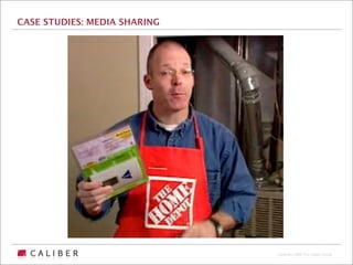 CASE STUDIES: MEDIA SHARING




                              Copyright 2009 The Caliber Group
 