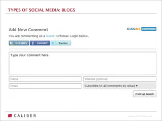 TYPES OF SOCIAL MEDIA: BLOGS




                               Copyright 2009 The Caliber Group
 
