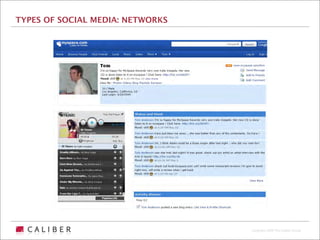 TYPES OF SOCIAL MEDIA: NETWORKS




                                  Copyright 2009 The Caliber Group
 