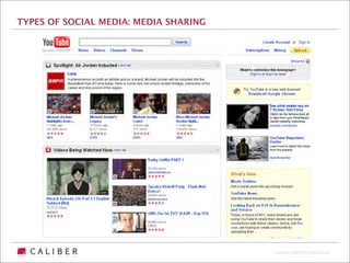 TYPES OF SOCIAL MEDIA: MEDIA SHARING




                                       Copyright 2009 The Caliber Group
 