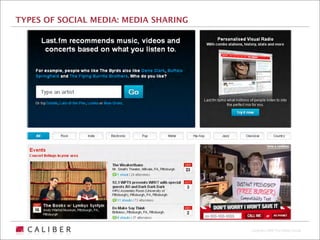 TYPES OF SOCIAL MEDIA: MEDIA SHARING




                                       Copyright 2009 The Caliber Group
 