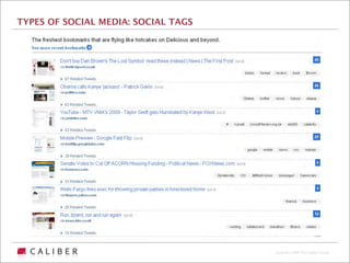 TYPES OF SOCIAL MEDIA: SOCIAL TAGS




                                     Copyright 2009 The Caliber Group
 