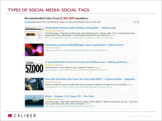 TYPES OF SOCIAL MEDIA: SOCIAL TAGS




                                     Copyright 2009 The Caliber Group
 