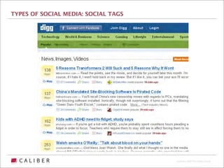 TYPES OF SOCIAL MEDIA: SOCIAL TAGS




                                     Copyright 2009 The Caliber Group
 