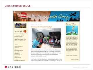 CASE STUDIES: BLOGS




                      Copyright 2009 The Caliber Group
 