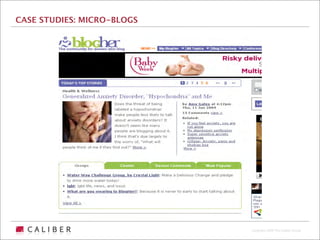 CASE STUDIES: MICRO-BLOGS




                            Copyright 2009 The Caliber Group
 
