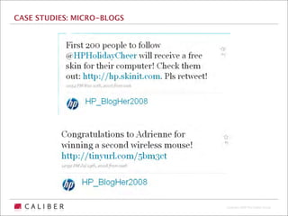 CASE STUDIES: MICRO-BLOGS




                            Copyright 2009 The Caliber Group
 