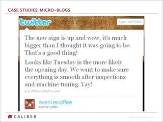 CASE STUDIES: MICRO-BLOGS




                            Copyright 2009 The Caliber Group
 