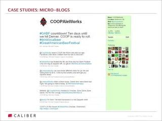 CASE STUDIES: MICRO-BLOGS




                            Copyright 2009 The Caliber Group
 