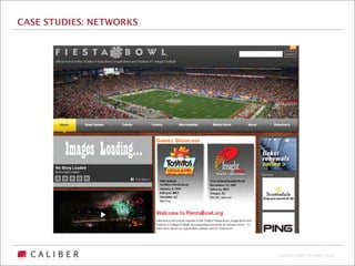 CASE STUDIES: NETWORKS




                         Copyright 2009 The Caliber Group
 