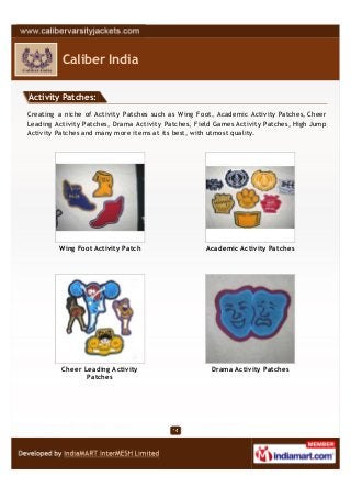 Caliber India

Activity Patches:

Creating a niche of Activity Patches such as Wing Foot, Academic Activity Patches, Cheer...