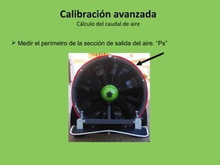  Medir el perímetro de la sección de salida del aire. “Ps”
Calibración avanzada
Cálculo del caudal de aire
 