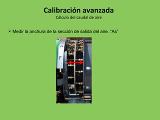  Medir la anchura de la sección de salida del aire. “As”
Calibración avanzada
Cálculo del caudal de aire
 