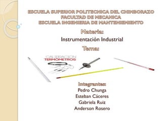 Pedro Chunga
Esteban Cáceres
Gabriela Ruiz
Anderson Rosero
Instrumentación Industrial
 