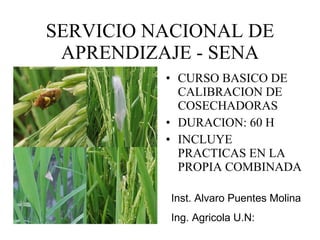 SERVICIO NACIONAL DE APRENDIZAJE - SENA ,[object Object],[object Object],[object Object],Inst. Alvaro Puentes Molina Ing. Agricola U.N: 