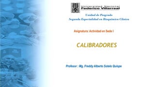 Unidad de Posgrado
Segunda Especialidad en Bioquímica Clínica
Profesor : Mg. Freddy Alberto Sotelo Quispe
Asignatura: Actividad en Sede I
 