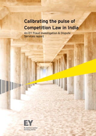 An EY Fraud Investigation & Dispute
Services report
Calibrating the pulse of
Competition Law in India
 