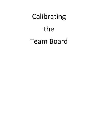 Calibrating
the
Team Board
 