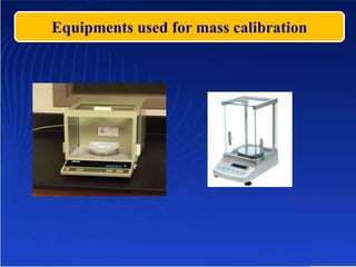 Equipments used for mass calibration
 