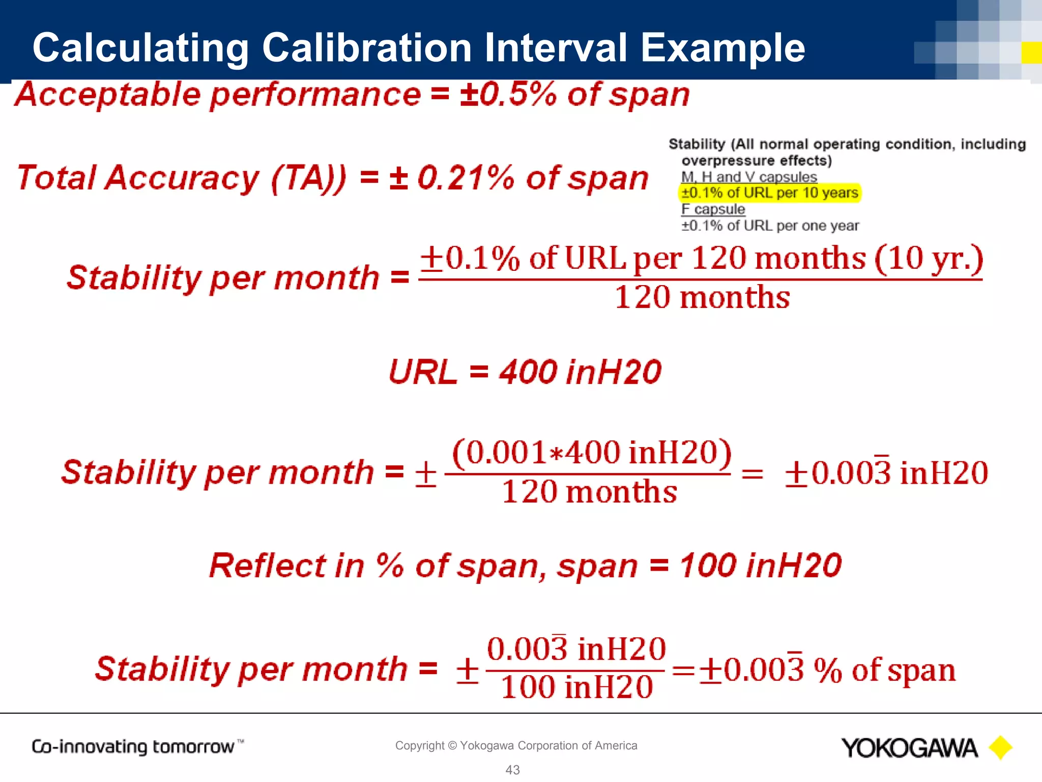 Copyright © Yokogawa Corporation of America
43
Calibration Interval Takeaway
 