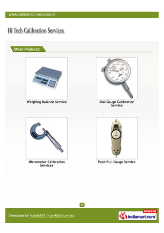 Other Products:




       Weighing Balance Service   Dial Gauge Calibration
                                         Service




        Micrometer Calibration    Push Pull Gauge Service
              Services
 