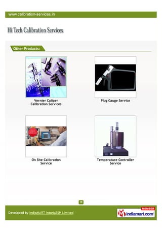 Other Products:




           Vernier Caliper        Plug Gauge Service
         Calibration Services




          On Site Calibration   Temperature Controller
                Service               Service
 