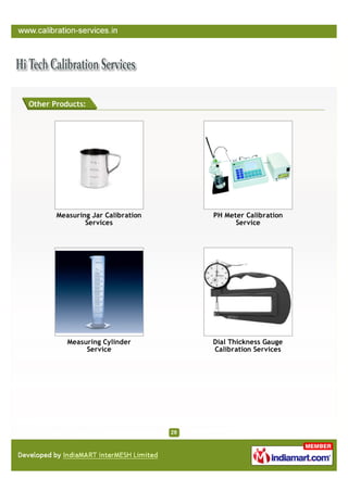 Other Products:




       Measuring Jar Calibration   PH Meter Calibration
               Services                  Service




          Measuring Cylinder       Dial Thickness Gauge
               Service             Calibration Services
 