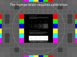 The human brain requires calibration
 