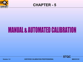 CHAPTER - 5




                                                    STQC
Version 1.0   CERTIFIED CALIBRATION PROFFESSIONAL          MIII/CH1/91
 