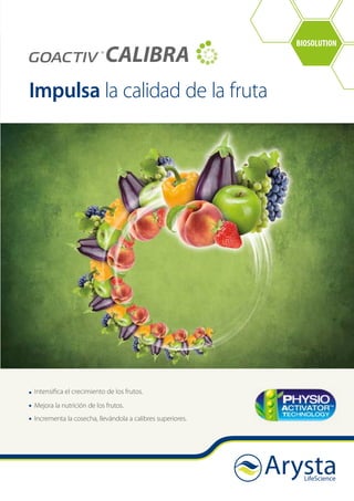 Impulsa la calidad de la fruta
Intensifica el crecimiento de los frutos.
Mejora la nutrición de los frutos.
Incrementa la cosecha, llevándola a calibres superiores.
BIOSOLUTION
 