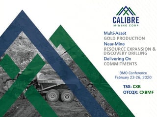 1
RESOURCE EXPANSION &
GOLD PRODUCTION
COMMITMENTS
DISCOVERY DRILLING
TSX: CXB
OTCQX: CXBMF
 