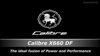 CONFIDENTIAL




Calibre X660 DF
 