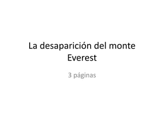 La desaparición del monte 
Everest 
3 páginas 
 