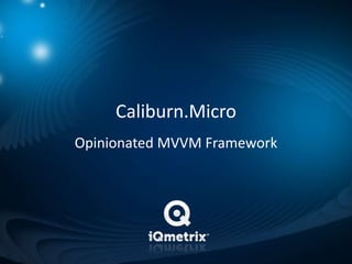 Caliburn.MicroOpinionated MVVM Framework 