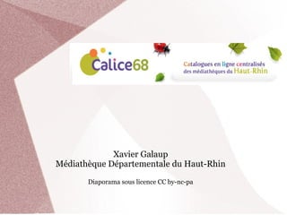 Xavier Galaup
Médiathèque Départementale du Haut-Rhin

       Diaporama sous licence CC by-nc-pa
 