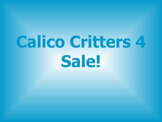 Calico Critters 4 Sale! 