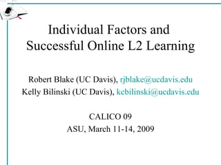 Individual Factors and  Successful Online L2 Learning ,[object Object],[object Object],[object Object],[object Object]