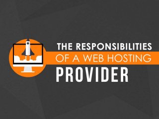 The Responsibilities of A Web Hosting
Provider
 