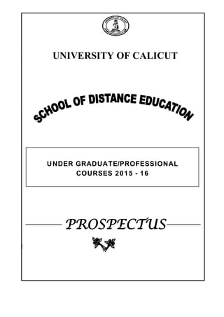 UNIVERSITY OF CALICUT
PROSPECTUS
UNDER GRADUATE/PROFESSIONAL
COURSES 2015 - 16


 