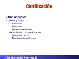 Certificación <ul><li>Otros aspectes </li></ul><ul><li>Plazos y costes </li></ul><ul><ul><li>Consultoría </li></ul></ul><u...